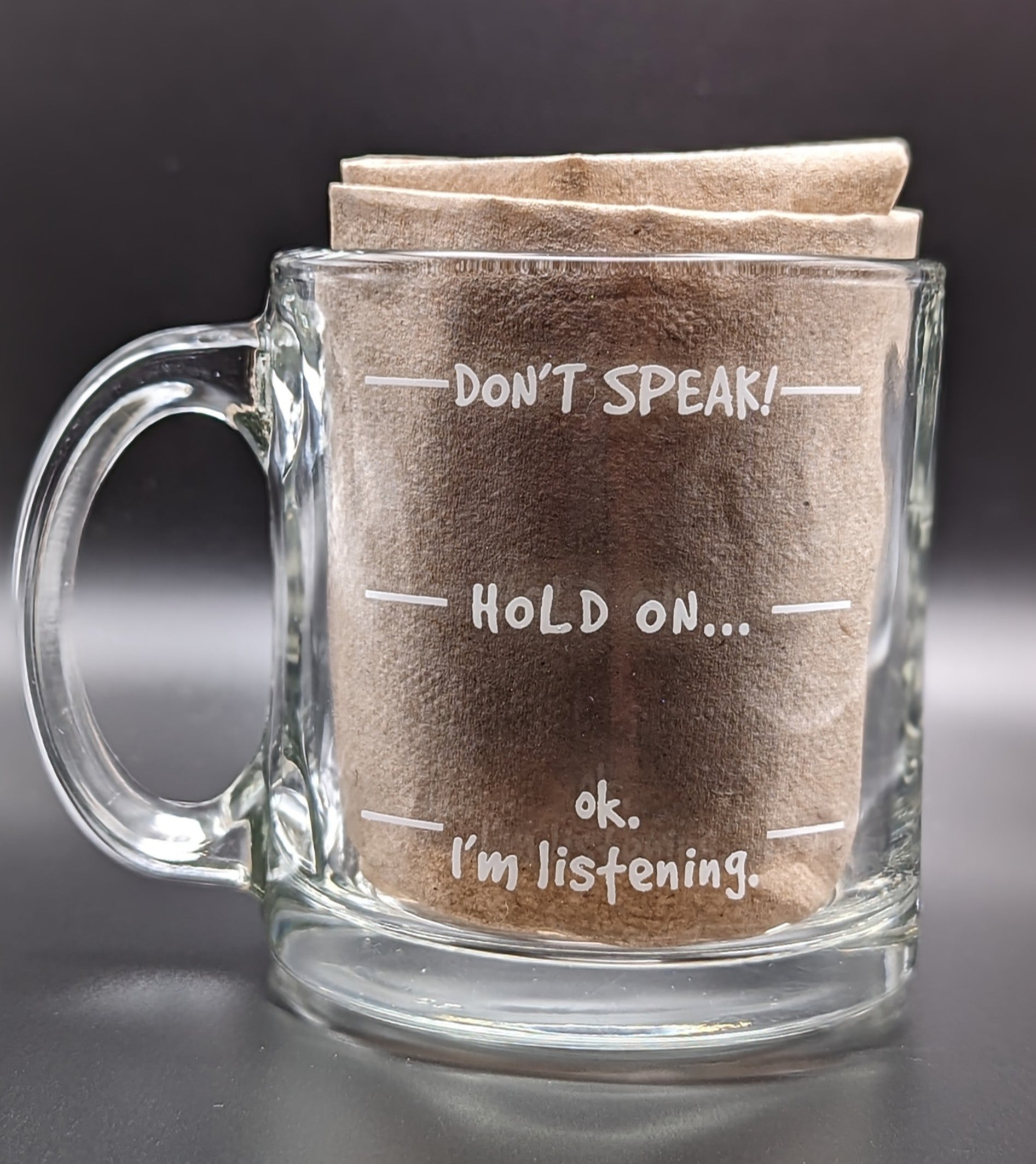Don't Speak Hold On OK I'm Listening Clear Coffee Mug Cup